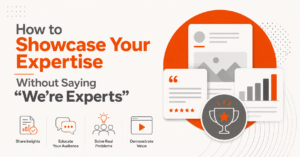 How to Showcase Your Expertise Without Saying "We're Experts"